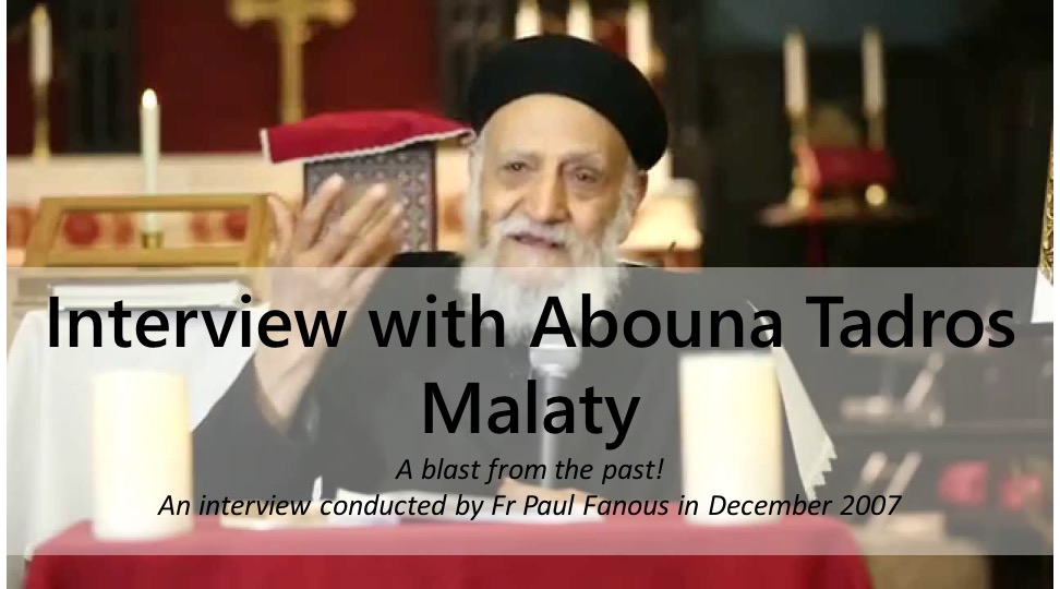 Interview with Abouna Tadros Malaty (Fr Paul Fanous)