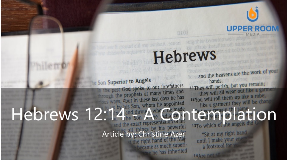 Hebrews 12:14 – A Contemplation