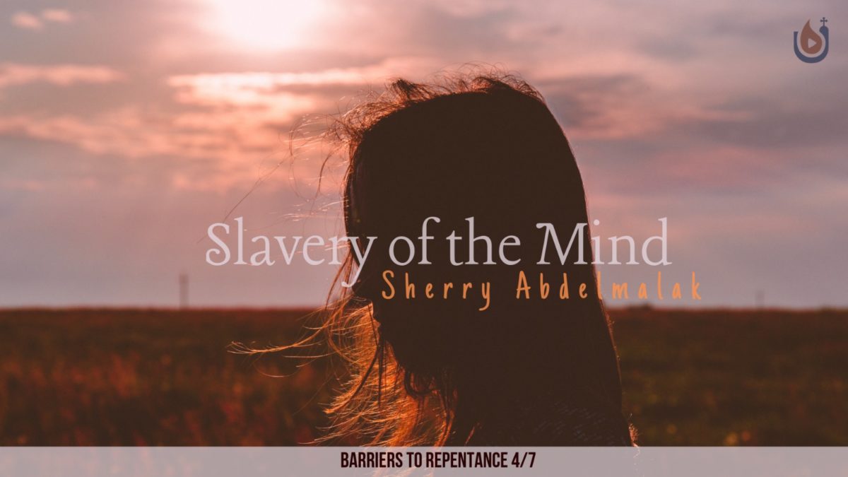 Slavery of the Mind (Barriers to Repentance)