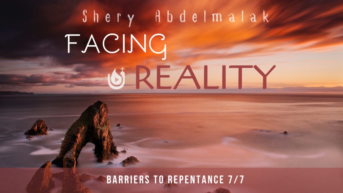Facing Reality (Barriers to Repentance)
