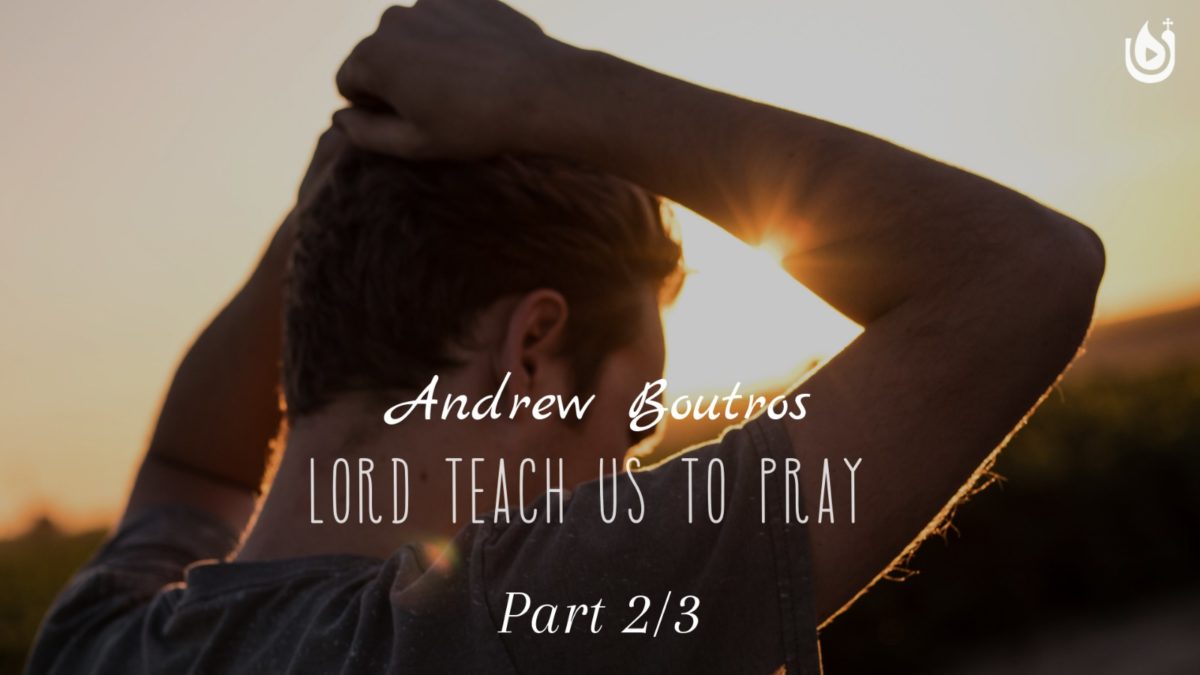 Lord Teach Us to Pray Part 2